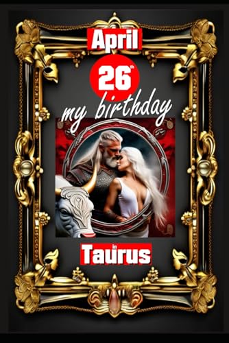 April 26th, my birthday: Born under the sign of Taurus, exploring my attributes and character traits, strengths and weaknesses, alongside the ... events. (Birthday books with zodiac signs) von Independently published
