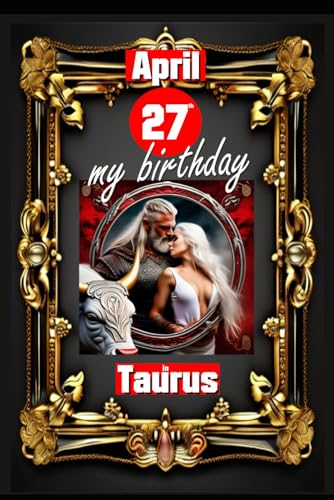 April 27th, my birthday: Born under the sign of Taurus, exploring my attributes and character traits, strengths and weaknesses, alongside the ... events. (Birthday books with zodiac signs) von Independently published