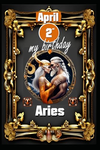 April 2nd, my birthday: Born under the sign of Aries, exploring my attributes and character traits, strengths and weaknesses, alongside the companions ... events. (Birthday books with zodiac signs) von Independently published
