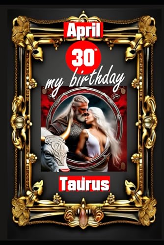 April 30th, my birthday: Born under the sign of Taurus, exploring my attributes and character traits, strengths and weaknesses, alongside the ... events. (Birthday books with zodiac signs) von Independently published