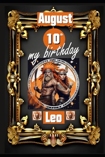 August 10th, my birthday: Born under the sign of Leo, exploring my attributes and character traits, strengths and weaknesses, alongside the companions ... birthdate and significant historical events. von Independently published