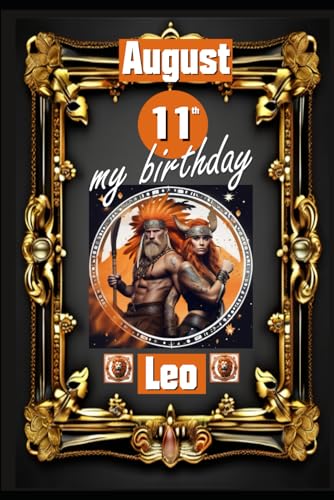 August 11th, my birthday: Born under the sign of Leo, exploring my attributes and character traits, strengths and weaknesses, alongside the companions ... events. (Birthday books with zodiac signs) von Independently published