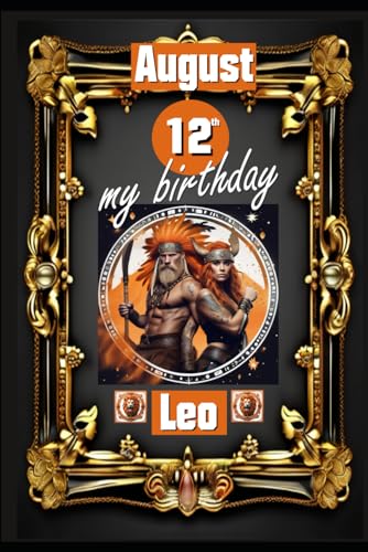 August 12th, my birthday: Born under the sign of Leo, exploring my attributes and character traits, strengths and weaknesses, alongside the companions ... events. (Birthday books with zodiac signs) von Independently published