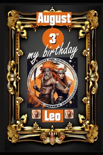 August 3rd, my birthday: Born under the sign of Leo, exploring my attributes and character traits, strengths and weaknesses, alongside the companions ... events. (Birthday books with zodiac signs) von Independently published