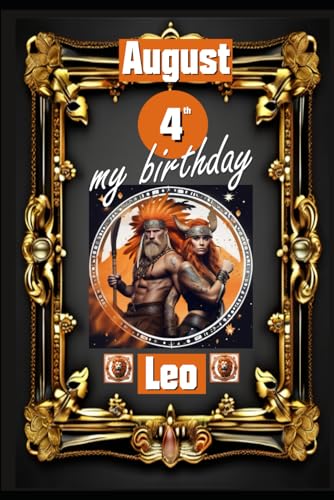 August 4th, my birthday: Born under the sign of Leo, exploring my attributes and character traits, strengths and weaknesses, alongside the companions ... events. (Birthday books with zodiac signs) von Independently published