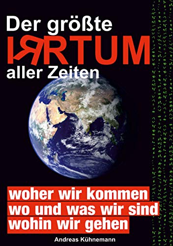 Der größte Irrtum aller Zeiten: Das Weltbild der Menschheit im Wandel. Bisher geltende Paradigmen kippen. Der größte Irrtum aller Zeiten: Das Weltbild der Menschheit im Wandel. Bisher geltende Paradigmen kippen.