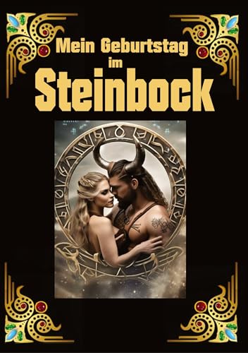 Geboren im Steinbock: Geboren im Zeichen des Steinbocks. Meine Eigenschaften und Charakterzüge, meine Stärken und Schwächen, meine Sternzeichenbegleiter und historische Ereignisse