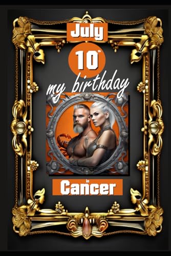 July 10th, my birthday: Born under the sign of Cancer, exploring my attributes and character traits, strengths and weaknesses, alongside the ... events. (Birthday books with zodiac signs) von Independently published