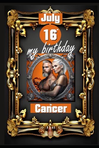 July 16th, my birthday: Born under the sign of Cancer, exploring my attributes and character traits, strengths and weaknesses, alongside the ... birthdate and significant historical events. von Independently published