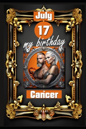 July 17th, my birthday: Born under the sign of Cancer, exploring my attributes and character traits, strengths and weaknesses, alongside the ... events. (Birthday books with zodiac signs) von Independently published