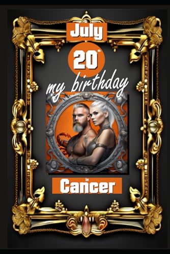 July 20th, my birthday: Born under the sign of Cancer, exploring my attributes and character traits, strengths and weaknesses, alongside the ... events. (Birthday books with zodiac signs) von Independently published