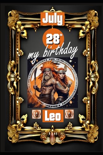 July 28th, my birthday: Born under the sign of Leo, exploring my attributes and character traits, strengths and weaknesses, alongside the companions ... events. (Birthday books with zodiac signs) von Independently published