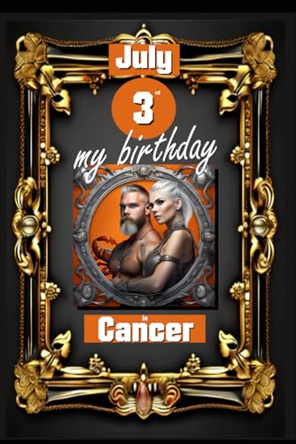 July 3rd, my birthday: Born under the sign of Cancer, exploring my attributes and character traits, strengths and weaknesses, alongside the companions ... events. (Birthday books with zodiac signs) von Independently published