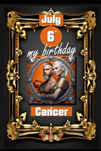 July 6th, my birthday: Born under the sign of Cancer, exploring my attributes and character traits, strengths and weaknesses, alongside the companions ... events. (Birthday books with zodiac signs) von Independently published