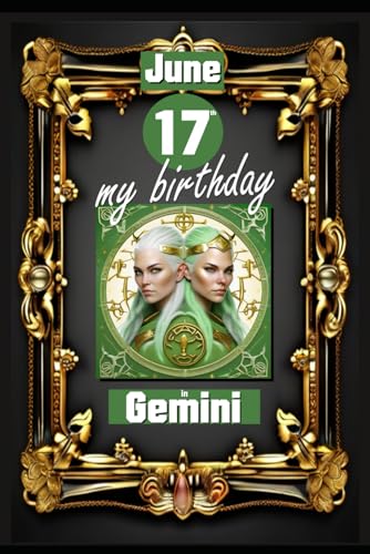 June 17th, my birthday: Born on June 17th, under the sign of Gemini, exploring my attributes and character traits, strengths and weaknesses, alongside ... events. (Birthday books with zodiac signs) von Independently published