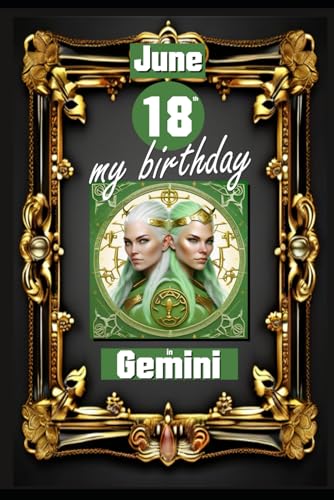 June 18th, my birthday: Born on June 18th, under the sign of Gemini, exploring my attributes and character traits, strengths and weaknesses, alongside ... events. (Birthday books with zodiac signs) von Independently published