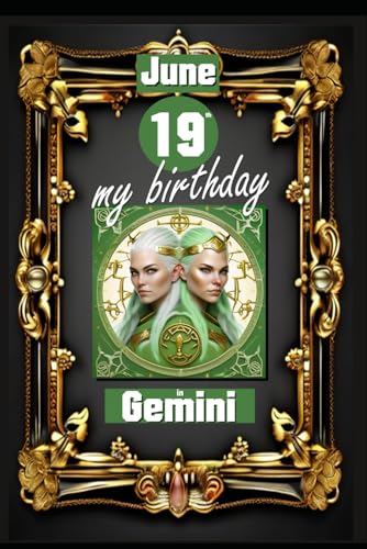 June 19th, my birthday: Born under the sign of Gemini, exploring my attributes and character traits, strengths and weaknesses, alongside the ... events. (Birthday books with zodiac signs) von Independently published