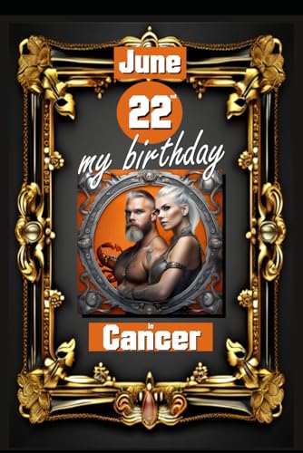 June 22nd, my birthday: Born under the sign of Cancer, exploring my attributes and character traits, strengths and weaknesses, alongside the ... events. (Birthday books with zodiac signs) von Independently published
