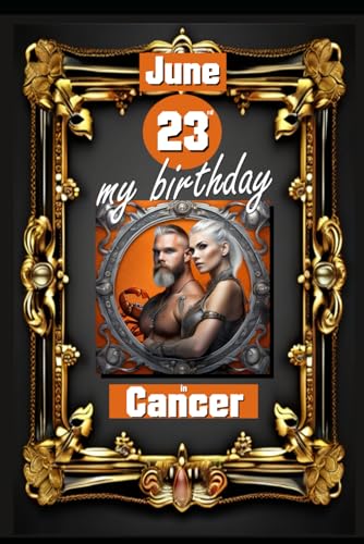 June 23rd, my birthday: Born under the sign of Cancer, exploring my attributes and character traits, strengths and weaknesses, alongside the ... events. (Birthday books with zodiac signs) von Independently published