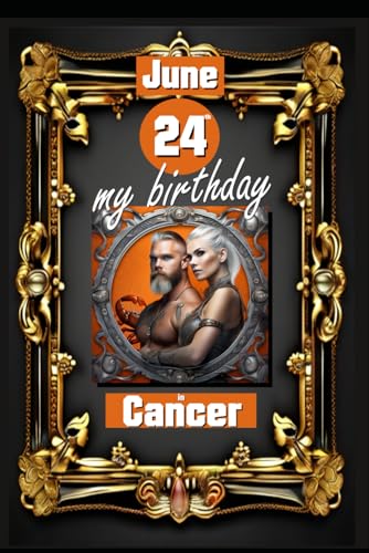 June 24th, my birthday: Born under the sign of Cancer, exploring my attributes and character traits, strengths and weaknesses, alongside the ... events. (Birthday books with zodiac signs) von Independently published