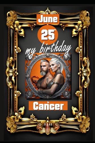 June 25th, my birthday: Born under the sign of Cancer, exploring my attributes and character traits, strengths and weaknesses, alongside the ... events. (Birthday books with zodiac signs) von Independently published