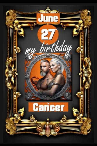 June 27th, my birthday: Born under the sign of Cancer, exploring my attributes and character traits, strengths and weaknesses, alongside the ... events. (Birthday books with zodiac signs) von Independently published