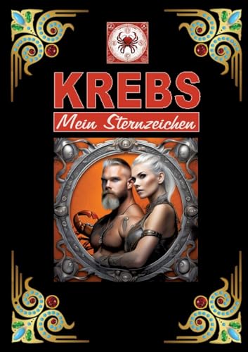 Krebs, mein Sternzeichen: Geboren im Zeichen des Krebs's. Meine Eigenschaften und Charakterzüge, meine Stärken und Schwächen, meine Geburtstagsbegleiter und historische Ereignisse. von tredition