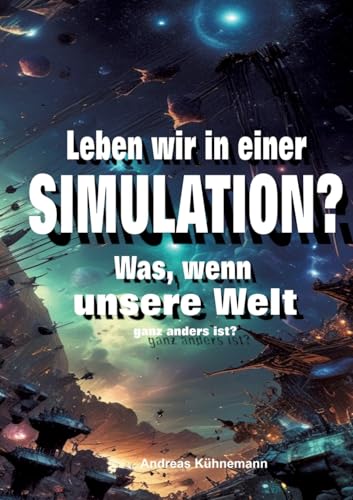 Leben wir in einer Simulation?: Was, wenn unsere Welt ganz anders ist? von tredition