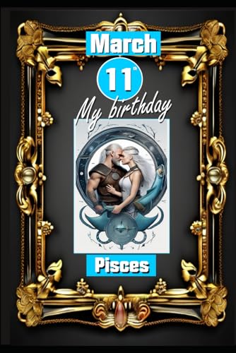March 11th, my birthday in Pisces: Born under the sign of Pisces, exploring my attributes and character traits, strengths and weaknesses, alongside ... events. (Birthday books with zodiac signs) von Independently published