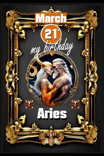 March 21st, my birthday: Born under the sign of Aries, exploring my attributes and character traits, strengths and weaknesses, alongside the ... events. (Birthday books with zodiac signs) von Independently published