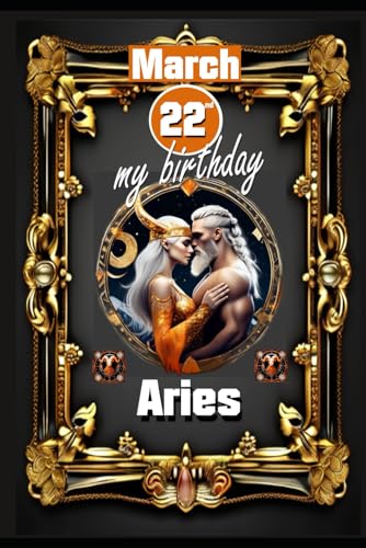 March 22th, my birthday: Born under the sign of Aries, exploring my attributes and character traits, strengths and weaknesses, alongside the ... events. (Birthday books with zodiac signs) von Independently published