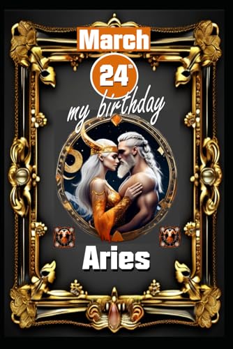 March 24th, my birthday: Born under the sign of Aries, exploring my attributes and character traits, strengths and weaknesses, alongside the ... events. (Birthday books with zodiac signs) von Independently published