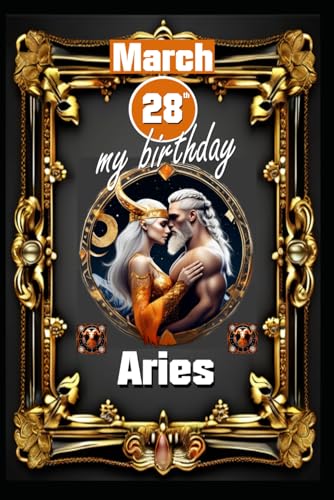 March 28th, my birthday: Born under the sign of Aries, exploring my attributes and character traits, strengths and weaknesses, alongside the ... events. (Birthday books with zodiac signs) von Independently published
