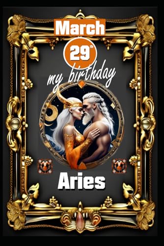 March 29th, my birthday: Born under the sign of Aries, exploring my attributes and character traits, strengths and weaknesses, alongside the ... events (Birthday books with zodiac signs) von Independently published