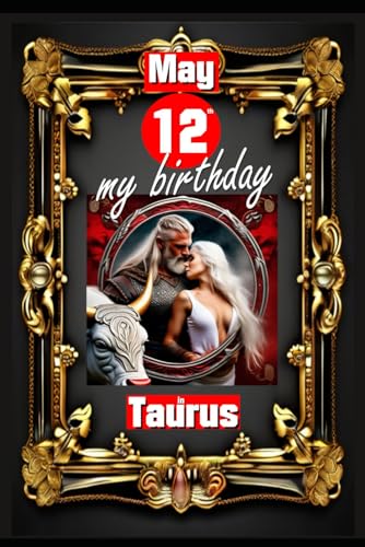 May 12th, my birthday: Born on May 12th, under the sign of Taurus, exploring my attributes and character traits, strengths and weaknesses, alongside ... events. (Birthday books with zodiac signs) von Independently published