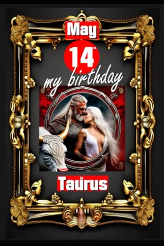 May 14th, my birthday: Born on May 14th, under the sign of Taurus, exploring my attributes and character traits, strengths and weaknesses, alongside ... events. (Birthday books with zodiac signs)