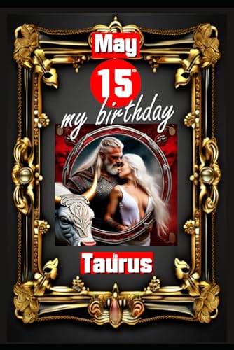 May 15th, my birthday: Born on May 15th, under the sign of Taurus, exploring my attributes and character traits, strengths and weaknesses, alongside ... events. (Birthday books with zodiac signs) von Independently published