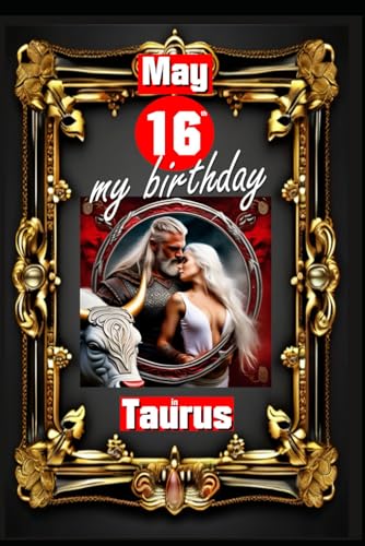 May 16th, my birthday: Born on May 16th, under the sign of Taurus, exploring my attributes and character traits, strengths and weaknesses, alongside ... events. (Birthday books with zodiac signs) von Independently published