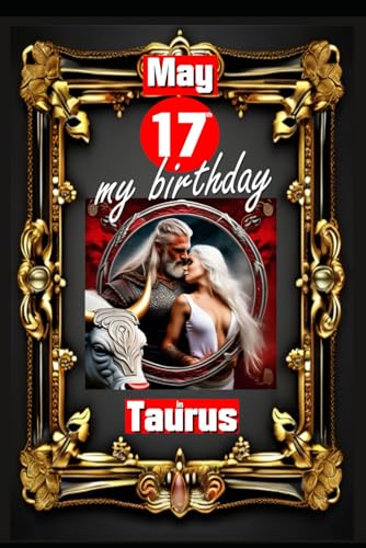 May 17th, my birthday: Born on May 17th, under the sign of Taurus, exploring my attributes and character traits, strengths and weaknesses, alongside ... events. (Birthday books with zodiac signs) von Independently published