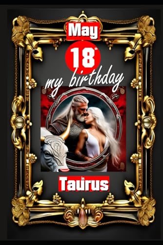 May 18th, my birthday: Born on May 18th, under the sign of Taurus, exploring my attributes and character traits, strengths and weaknesses, alongside ... events. (Birthday books with zodiac signs) von Independently published