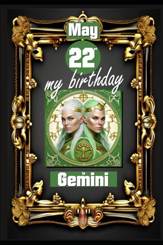 May 22nd, my birthday: Born under the sign of Gemini, exploring my attributes and character traits, strengths and weaknesses, alongside the companions ... events. (Birthday books with zodiac signs) von Independently published