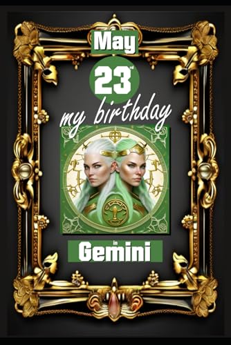 May 23rd, my birthday: Born under the sign of Gemini, exploring my attributes and character traits, strengths and weaknesses, alongside the companions ... events. (Birthday books with zodiac signs) von Independently published