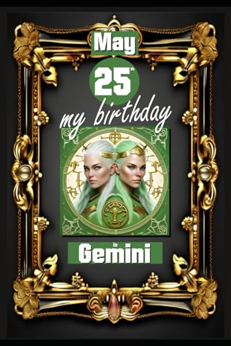 May 25th, my birthday: Born on May 25th, under the sign of Gemini, exploring my attributes and character traits, strengths and weaknesses, alongside ... birthdate and significant historical events. von Independently published