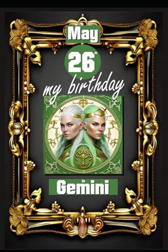 May 26th, my birthday: Born on May 26th, under the sign of Gemini, exploring my attributes and character traits, strengths and weaknesses, alongside ... events. (Birthday books with zodiac signs) von Independently published