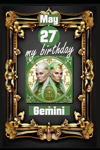 May 27th, my birthday: Born on May 27th, under the sign of Gemini, exploring my attributes and character traits, strengths and weaknesses, alongside ... events. (Birthday books with zodiac signs) von Independently published