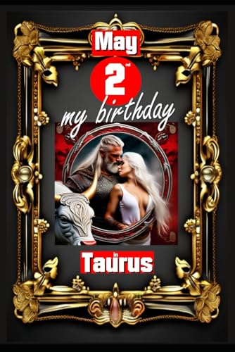 May 2nd, my birthday: Born under the sign of Taurus, exploring my attributes and character traits, strengths and weaknesses, alongside the companions ... events. (Birthday books with zodiac signs) von Independently published