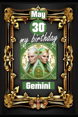 May 30th, my birthday: Born on May 30th, under the sign of Gemini, exploring my attributes and character traits, strengths and weaknesses, alongside ... events. (Birthday books with zodiac signs) von Independently published