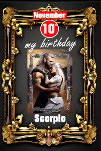 November 10th, my birthday: Born under the sign of Scorpio. My traits and characteristics, strengths and weaknesses, birthday companions, and historical events. (Birthday books with zodiac signs) von Independently published