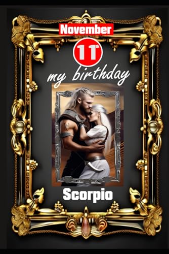 November 11th, my birthday: Born under the sign of Scorpio. My traits and characteristics, strengths and weaknesses, birthday companions, and historical events. (Birthday books with zodiac signs) von Independently published