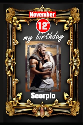 November 12th, my birthday: Born under the sign of Scorpio. My traits and characteristics, strengths and weaknesses, birthday companions, and historical events. (Birthday books with zodiac signs) von Independently published